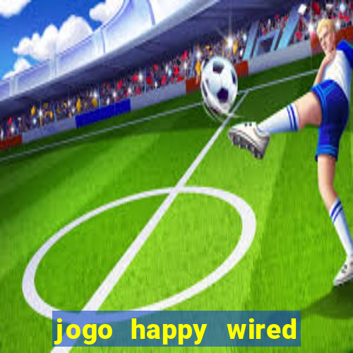 jogo happy wired paga mesmo